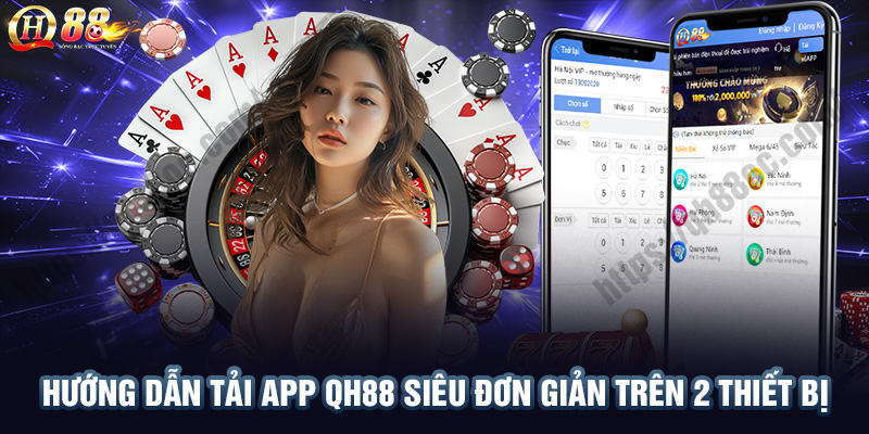 Hướng dẫn tải app Qh88 nhanh chóng nhận ngay ưu đãi khủng 1